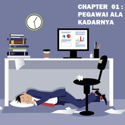 CHAPTER 01 : PEGAWAI ALA KADARNYA