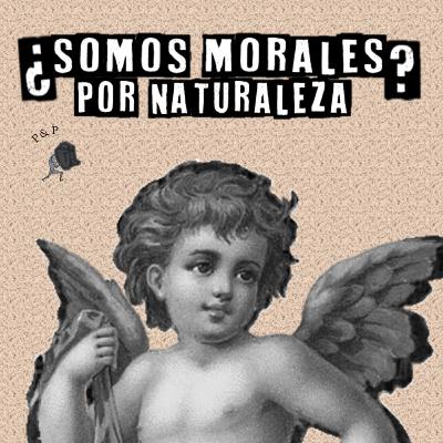 El bien: ¿Somos morales por naturaleza? El bien: ¿Somos morales por naturaleza?
