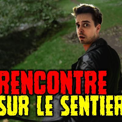 RENCONTRE SUR LE SENTIER...(THREAD HORREUR)