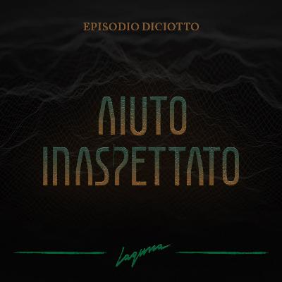 Episodio Diciotto - Aiuto Inaspettato