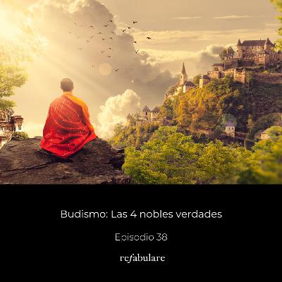 38. Budismo: Las cuatro nobles verdades