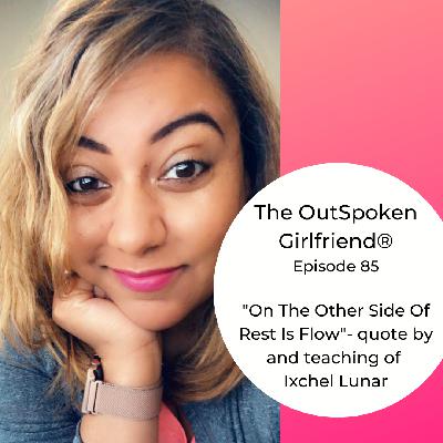 85: "On The Other Side Of Rest Is Flow"- quote by Ixchel Lunar 85: "On The Other Side Of Rest Is Flow"- quote by Ixchel Lunar