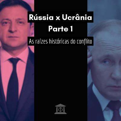 Rússia x Ucrânia Parte 1: As raízes históricas do conflito
