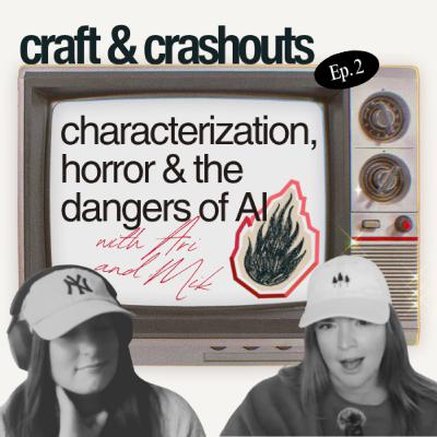 characterization, horror, & the dangers of AI - a writing podcast