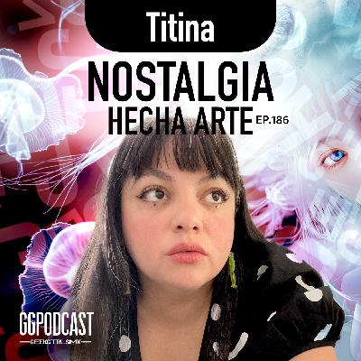 GGPodCast Ep-186 | Nostalgia hecha arte | Julieta Ruezga GGPodCast Ep-186 | Nostalgia hecha arte | Julieta Ruezga