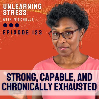 Strong, Capable, and Chronically Exhausted: The Unspoken Cost of Being “The One Who Has It Together