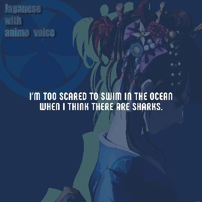 96. I'm too scared to swim in the ocean when I think there are sharks.