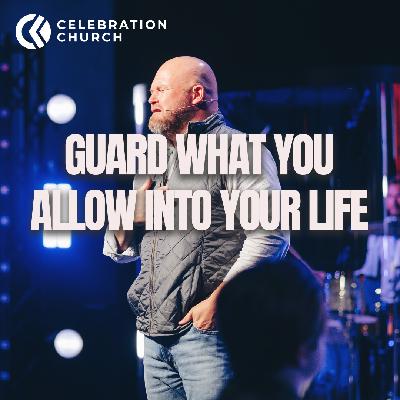Guard What You Allow Into Your Life