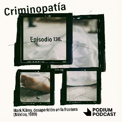 136. Mark Kilroy, desaparición en la frontera (México, 1989)