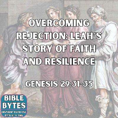 Overcoming Rejection: Leah’s Story of Faith and Resilience