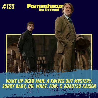 #125 -Wake Up Dead Man: A Knives Out Mystery, Sorry Baby, Oh. What. Fun. & Jujutsu Kaisen