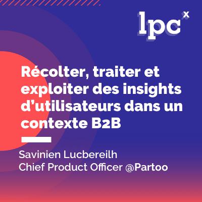 21 - Récolter, traiter et exploiter des insights users en B2B - par Savinien Lucbéreilh