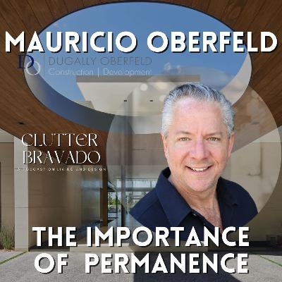 Clutter Bravado Ep 57: The Importance of Permanence with Mauricio Oberfeld of Dugally Oberfeld Clutter Bravado Ep 57: The Importance of Permanence with Mauricio Oberfeld of Dugally Oberfeld