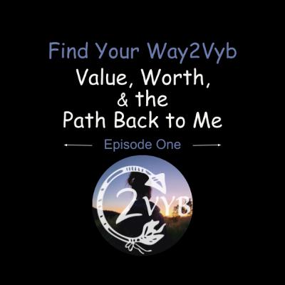 Episode One: Value, Worth, & the Path Back to Me
