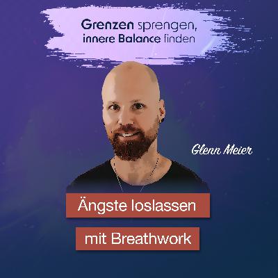 #046 Ängste loslassen mit Breathwork - Interview mit Glenn Meier #046 Ängste loslassen mit Breathwork - Interview mit Glenn Meier