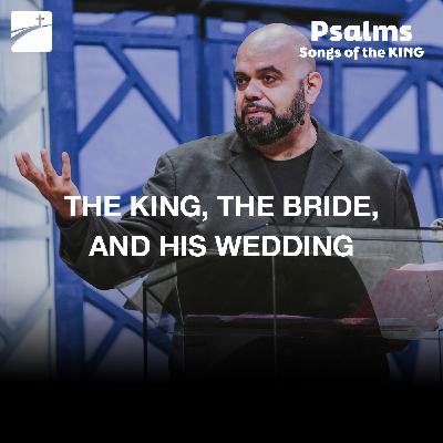 Psalm 45 - The King, The Bride, And His Wedding