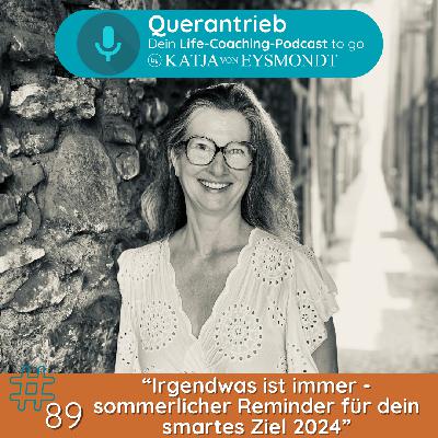 #89 Irgendwas ist immer - sommerlicher Reminder für dein smartes Ziel in 2024