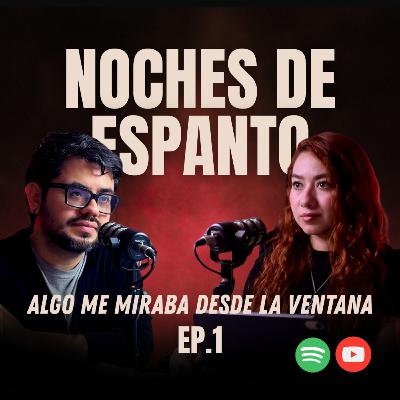 EP 1: ALGO ME MIRABA DESDE LA VENTANA... 😨 | NOCHES DE ESPANTO