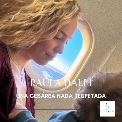 #6 PAULA DALLI - UNA CESÁREA NADA RESPETADA