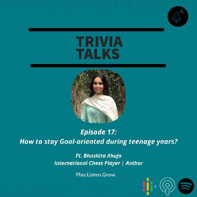 Episode 17: "How to stay goal-oriented during teenage years?" | Ft. Bhushita Ahuja, International Chess Player, Author Episode 17: "How to stay goal-oriented during teenage years?" | Ft. Bhushita Ahuja, International Chess Player, Author