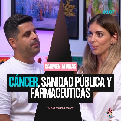 Cáncer, Sanidad Pública y Farmacéuticas: La Verdad Que No Te Cuentan – Carmen Murias | EP. 107”
