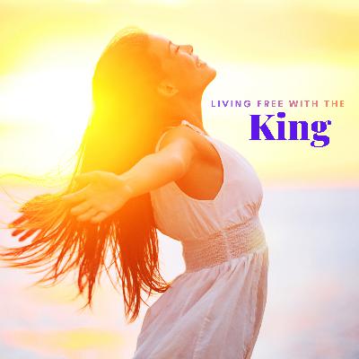 Living FREE with the King!