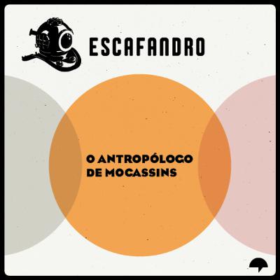 149: O antropólogo de mocassins