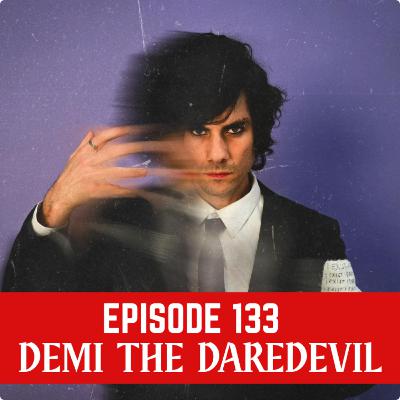 EP133 Demi the Daredevil