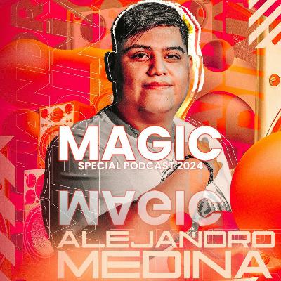 Magic - Alejandro Medina (Special Podcast)