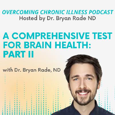 “A Comprehensive Test for Brain Health - Part II” with Dr. Bryan Rade ND “A Comprehensive Test for Brain Health - Part II” with Dr. Bryan Rade ND