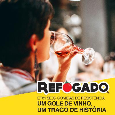 81 - Comidas de Resistência: Um gole de vinho, um trago de história