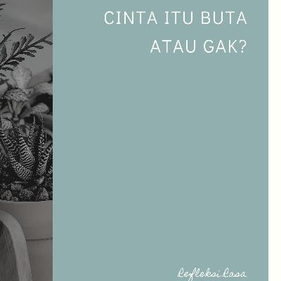 Cinta itu buta atau gak?