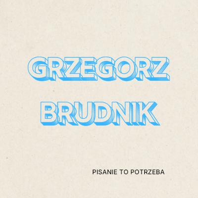 Grzegorz Brudnik – Pisanie to potrzeba