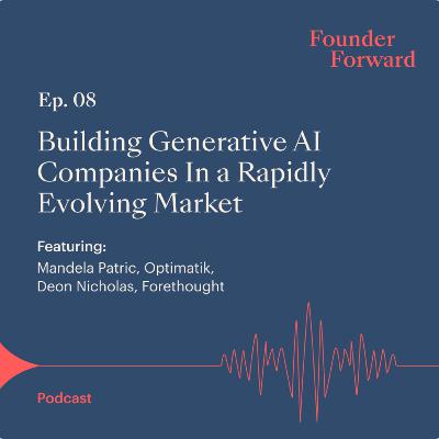 Optimatik & Forethought:  Building Generative AI Companies In a Rapidly Evolving Market