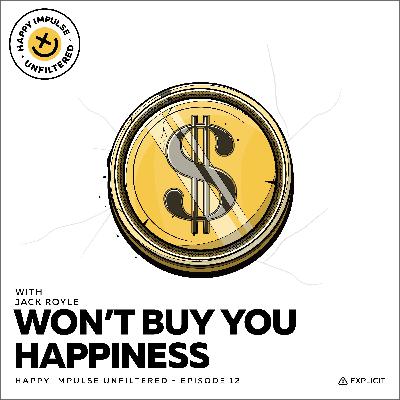 …Won’t Buy You Happiness with Jack Royle (Part II of II)