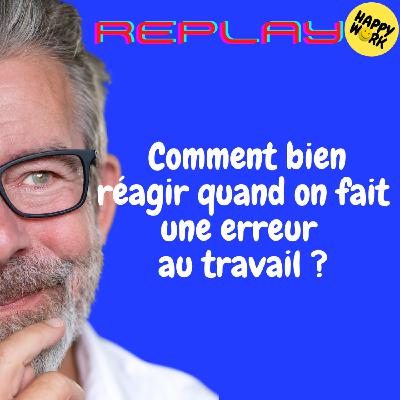 REPLAY-Comment bien réagir quand on fait une erreur au travail ?