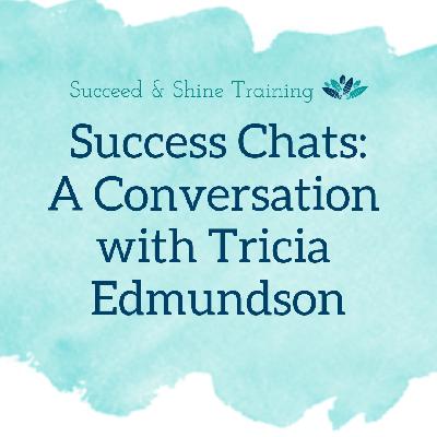 Success Chats : A Conversation With Tricia Edmundson Success Chats : A Conversation With Tricia Edmundson