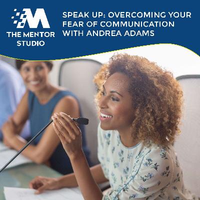 Episode 59: Speak Up: Overcoming Your Fear Of Communication With Andrea Adams