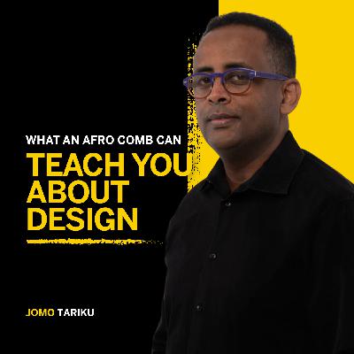 187. What an Afro Comb Can Teach You about Design - Jomo Tariku