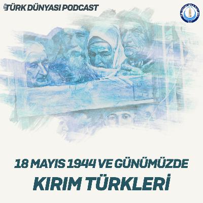 18 Mayıs 1944 ve Günümüzde Kırım Türkleri