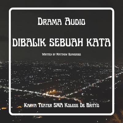 Dibalik Sebuah Kata (Drama Audio)