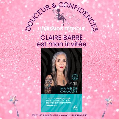 Douceur et confidences - Invitée : Claire Barré - Épisode 5