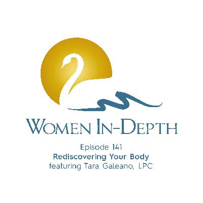 141: Rediscovering Your Body with Tara Galeano, LPC