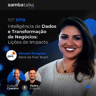 T07E013 Inteligência de Dados e Transformação de Negócios: Lições de Impacto com Simone Furegato da PwC Brasil