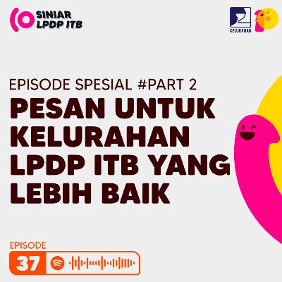 Episode 37. Episode Spesial #Part 2 Pesan untuk Kelurahan LPDP ITB yang Lebih Baik Episode 37. Episode Spesial #Part 2 Pesan untuk Kelurahan LPDP ITB yang Lebih Baik