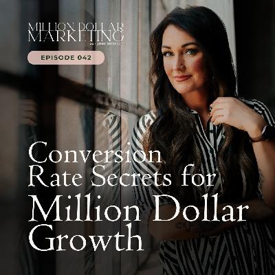 042 - Conversion Rate Secrets for Million Dollar Growth 042 - Conversion Rate Secrets for Million Dollar Growth