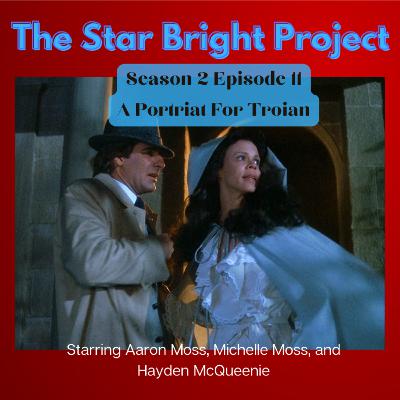 The Star Bright Project Season 2, Episode 11: A Portrait for Troian