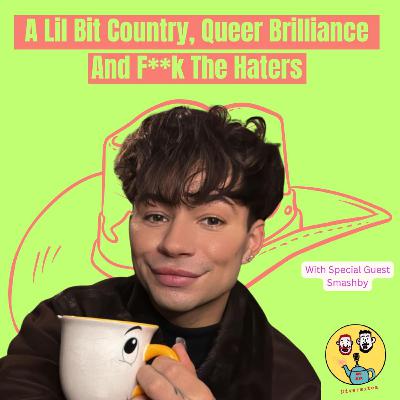 A Lil Bit Country, Queer Brilliance & F**k The Haters A Lil Bit Country, Queer Brilliance & F**k The Haters