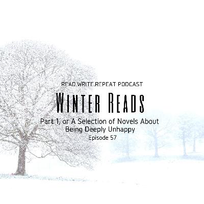 Winter Reads Part 1, or A Selection of Novels About Being Deeply Unhappy-Ep.57