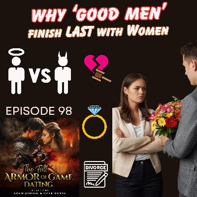 Why Good Men Finish Last (And What Women Aren’t Saying Out Loud)